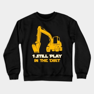 Excavator Operator 1 Still Play In The Dirt Crewneck Sweatshirt